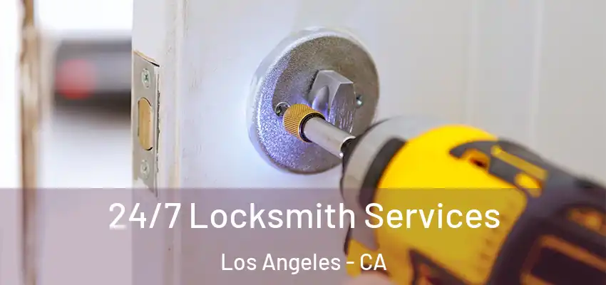  24/7 Locksmith Services Los Angeles - CA