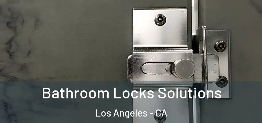  Bathroom Locks Solutions Los Angeles - CA