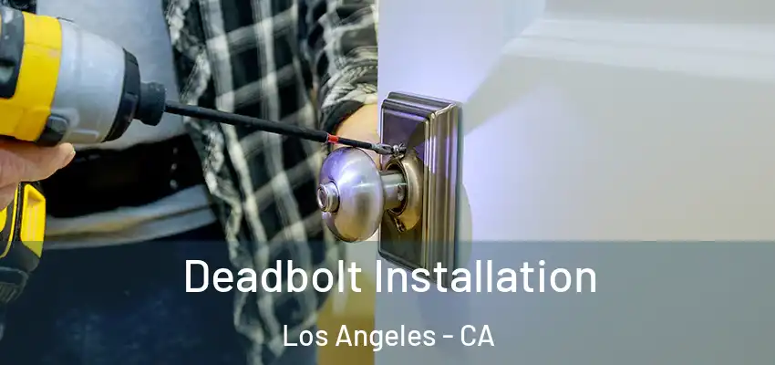  Deadbolt Installation Los Angeles - CA