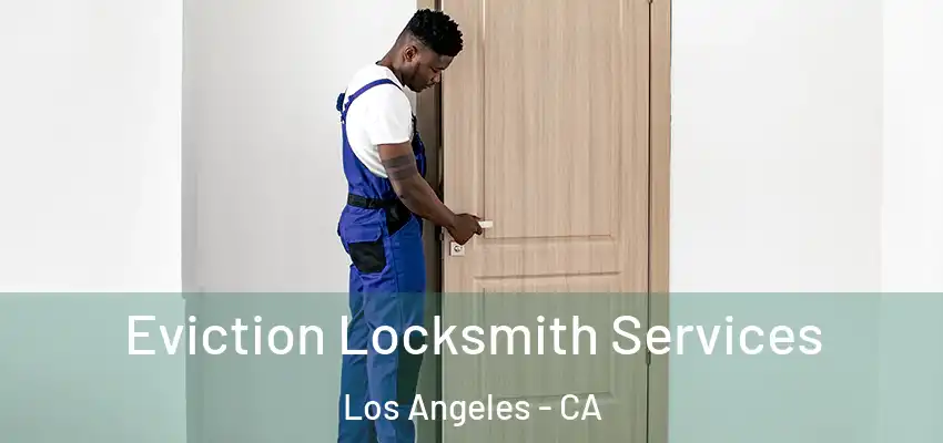  Eviction Locksmith Services Los Angeles - CA