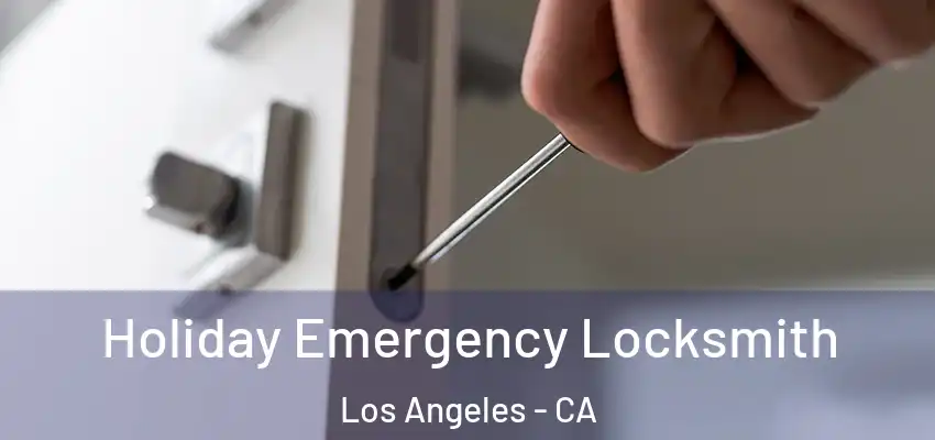  Holiday Emergency Locksmith Los Angeles - CA