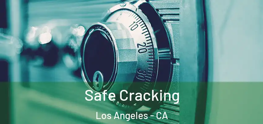  Safe Cracking Los Angeles - CA